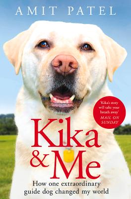 Kika & Me: How One Extraordinary Guide Dog Changed My World