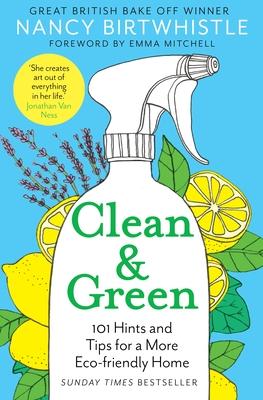 Clean & Green: 101 Hints and Tips for a More Eco-Friendly Home