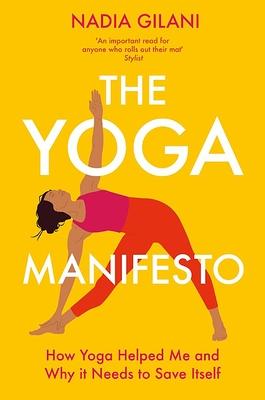 The Yoga Manifesto: How Yoga Helped Me and Why It Needs to Save Itself