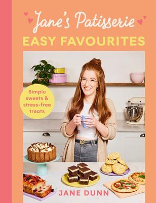 Jane's Patisserie Easy Favourites: Simple Sweets & Stress-Free Treats