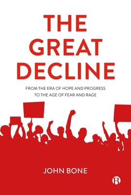 The Great Decline: From the Era of Hope and Progress to the Age of Fear and Rage