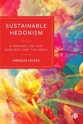 Sustainable Hedonism: A Thriving Life That Does Not Cost the Earth