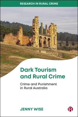 Dark Tourism and Rural Crime: Crime and Punishment in Rural Australia