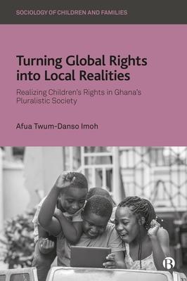 Turning Global Rights Into Local Realities: Realizing Children's Rights in Ghana's Pluralistic Society