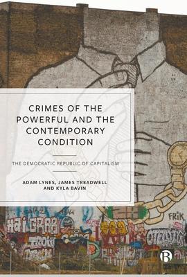 Crimes of the Powerful and the Contemporary Condition: The Democratic Republic of Capitalism