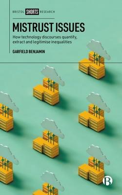 Mistrust Issues: How Technology Discourses Quantify, Extract and Legitimize Inequalities