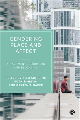 Gendering Place and Affect: Attachment, Disruption and Belonging