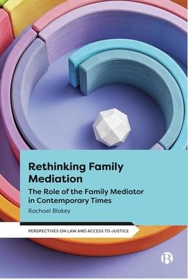 Rethinking Family Mediation: The Role of the Family Mediator in Contemporary Times Subscription