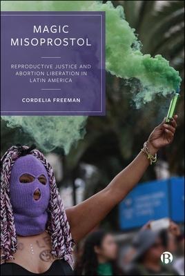Magic Misoprostol: Reproductive Justice and Abortion Liberation in Latin America Subscription
