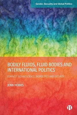 Bodily Fluids, Fluid Bodies and International Politics: Feminist Technoscience, Biopolitics and Security