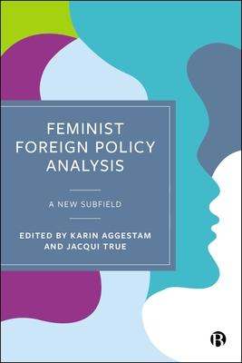 Feminist Foreign Policy Analysis: A New Subfield