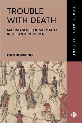 Trouble with Death: Making Sense of Mortality in the Anthropocene Subscription