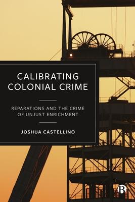 Calibrating Colonial Crime: Reparations and the Crime of Unjust Enrichment