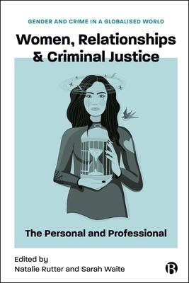 Women, Relationships & Criminal Justice: The Personal and Professional Subscription