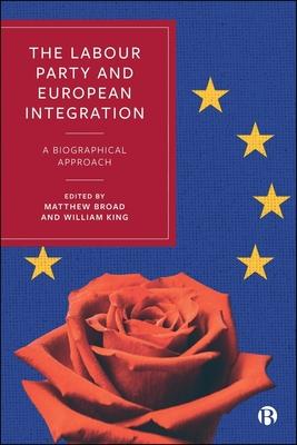 The Labour Party and European Integration: A Biographical Approach Subscription
