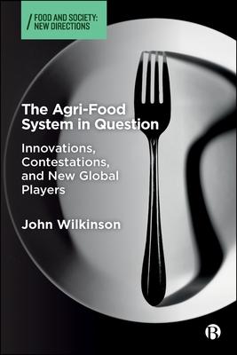 The Agri-Food System in Question: Innovations, Contestations, and New Global Players