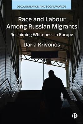 Race and Labour Among Russian Migrants: Reclaiming Whiteness in Europe Subscription