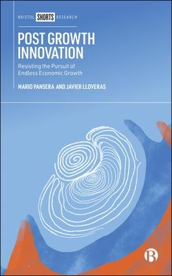 Post Growth Innovation: Resisting the Pursuit of Endless Economic Growth Subscription