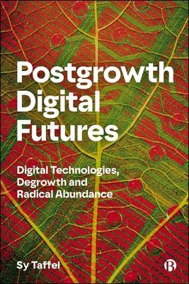 Postgrowth Digital Futures: Digital Technologies, Degrowth, and Radical Abundance Subscription