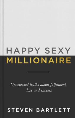 Happy Sexy Millionaire: Unexpected Truths about Fulfillment, Love, and Success