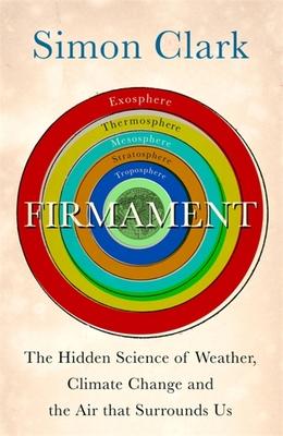 Firmament: The Hidden Science of Weather, Climate Change and the Air That Surrounds Us