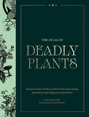 Atlas of Deadly Plants: Botanical Tales of the World's Most Intoxicating, Poisonous and Dangerous Specimens Subscription