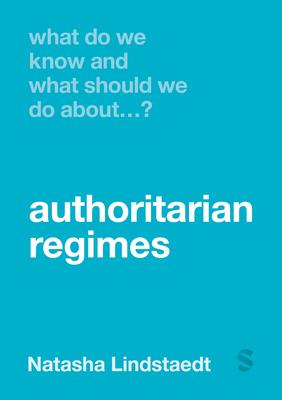 What Do We Know and What Should We Do About Authoritarian Regimes? (First Edition)