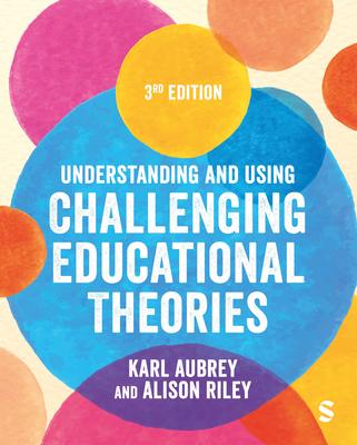 Understanding and Using Challenging Educational Theories (Third Edition)