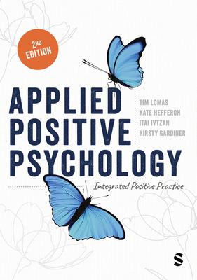 Applied Positive Psychology: Integrated Positive Practice (Second Edition)