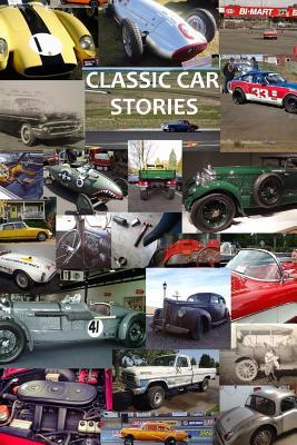 Classic Car Stories: Million Dollar Ferrari Sports Cars to Beat-Up Old Ford Trucks, Classic Mopar Hot Rods to Innovative Chevy Rat Rods, Vi