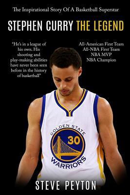 Stephen Curry: The Inspirational Story Of A Basketball Superstar - Stephen Curry - The Legend