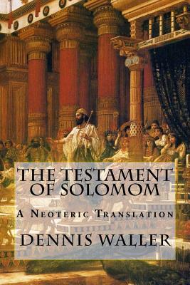 The Testament of Solomom: A Neoteric Translation