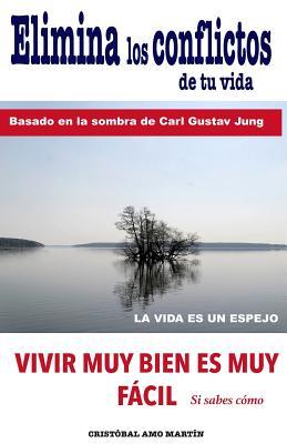 Elimina Los Conflictos De Tu Vida: Basado en la Sombra de Carl Gustav Jung