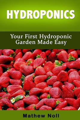 Hydroponics: Your First Hydroponic Garden Made Easy