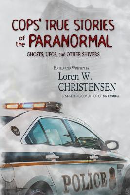 Cops' True Stories Of The Paranormal: Ghost, UFOs, And Other Shivers