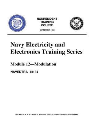 The Navy Electricity and Electronics Training Series: Module 12 Modulation: Modulation Principles, discusses the principles of modulation