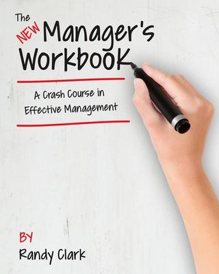 The New Manager's Workbook: A Crash Course in Effective Management