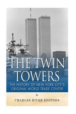 The Twin Towers: The History of New York City's Original World Trade Center