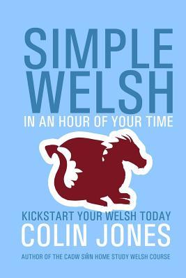 Simple Welsh in an Hour of Your Time: Kickstart Your Welsh Today