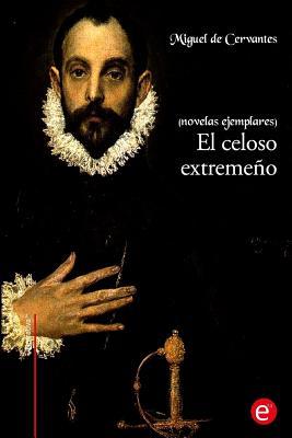 El celoso extremeo: (Novelas ejemplares)