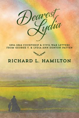 Dearest Lydia: 1856-1864 Courtship & Civil War Letters from George T. & Lydia Ann Denton-Patten Subscription