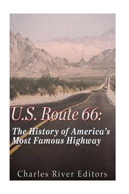 U.S. Route 66: The History of America's Most Famous Highway