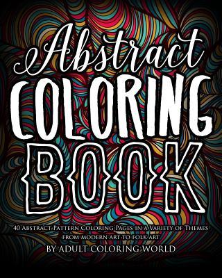 Abstract Coloring Book: 40 Abstract Pattern Coloring Pages in a Variety of Themes from Modern Art to Folk Art Subscription