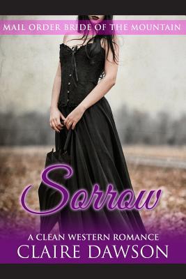 Sorrow: (Historical Fiction Romance) (Mail Order Brides) (Western Historical Romance) (Victorian Romance) (Inspirational Chris