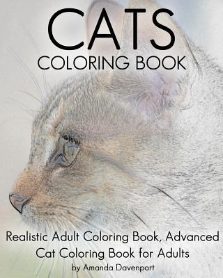 Cats Coloring Book: Realistic Adult Coloring Book, Advanced Cat Coloring Book for Adults