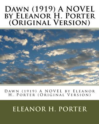 Dawn (1919) A NOVEL by Eleanor H. Porter (Original Version) Subscription