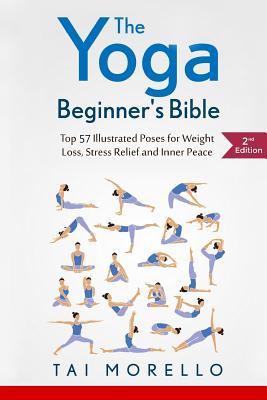 The Yoga Beginner's Bible: Top 63 Illustrated Poses for Weight Loss, Stress Relief and Inner Peace