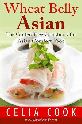 Wheat Belly Asian: The Gluten Free Cookbook for Asian Comfort Food