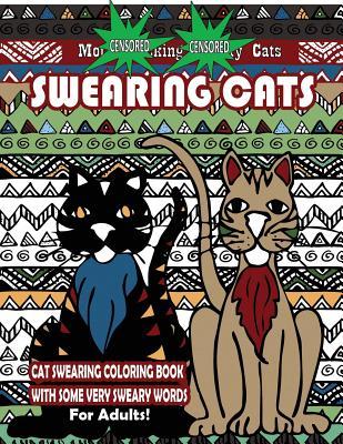 Swearing Cats: Cat Swear Word Coloring Book For Adults With Some Very Sweary Words: Over 30 Totally Rude Swearing & Cursing Cats To D