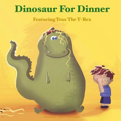 Dinosaur for Dinner: A Rhyming Bedtime Story Featuring Trax the T-Rex